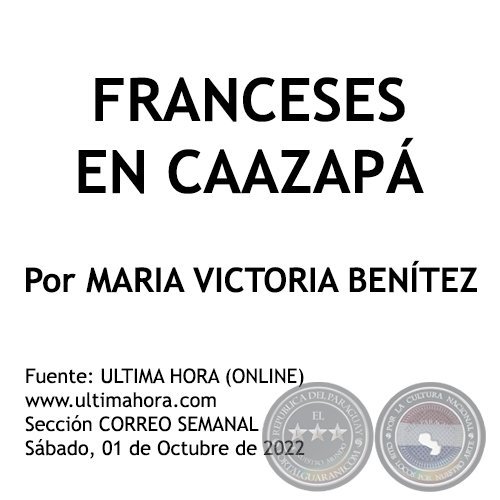 FRANCESES EN CAAZAPÁ - Por MARIA VICTORIA BENÍTEZ MARTÍNEZ - Sábado, 01 de Octubre de 2022